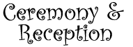 Ceremony and Reception